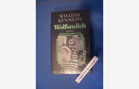Wolfsmilch : Roman.   - William Kennedy. Aus d. Amerikan. von Walter Hartmann.