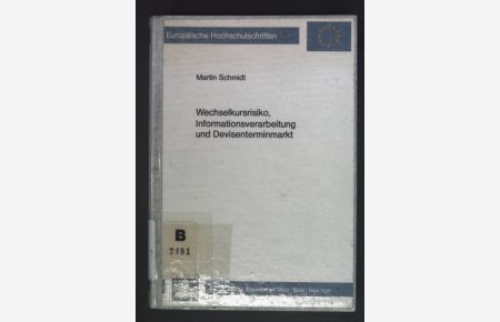Wechselkursrisiko, Informationsverarbeitung und Devisenterminmarkt.   - Europäische Hochschulschriften / Reihe 5 / Volks- und Betriebswirtschaft ; Bd. 635
