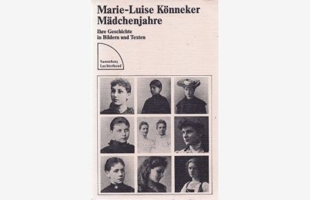 Mädchenjahre : ihre Geschichte in Bildern u. Texten.   - Marie-Luise Könneker / Sammlung Luchterhand ; 307