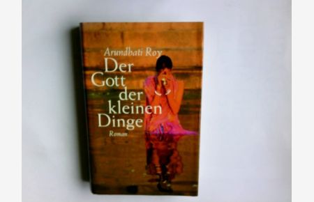 Der Gott der kleinen Dinge : Roman.   - Arundhati Roy. Aus dem Engl. von Anette Grube