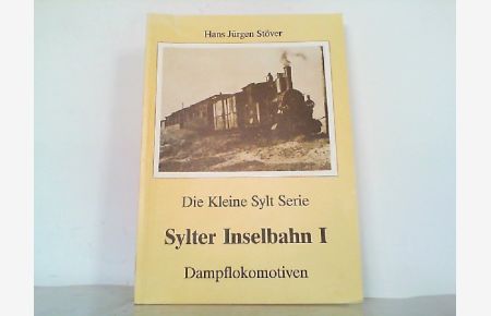 Sylter Inselbahnen I - Dampflokomotiven. Die kleine Sylt Serie.