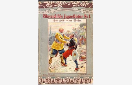 Der Held wider Willen. Erzählung aus dem Jahre 1645. Aus dem Bande der Kollektion Prochaska: Aus der Kaiserstadt.
