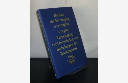 Het doel der Vereeniging is vereeniging. 175 jaar Vereeniging ter bevordering van de belangen des Boekhandels 1815 - 1990. [Door Pieter Hagers].