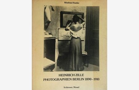 Heinrich Zille: Photographien Berlin 1890 - 1910.