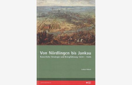 Von Nördlingen bis Jankau - Kaiserliche Strategie und Kriegführung 1634-1645.   - / Schriften des Heeresgeschichtlichen Museums (Wien) Band 22
