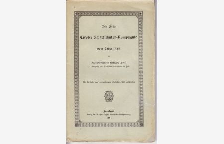 Die Erste Tiroler Scharfschützen-Kompanie vom Jahre 1848. Als Vorläufer des vierzigjährigen Jubeljahres 1888 geschrieben.