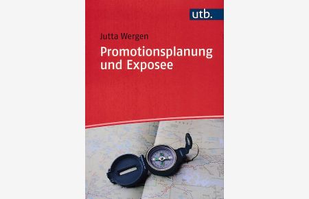 Promotionsplanung und Exposee. Die ersten Schritte auf dem Weg zur Dissertation.   - UTB ; 4452 Schlüsselkompetenzen.