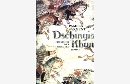 Dschingis Khan : Herrscher des Himmels ; Roman.   - Bastei-Lübbe-Taschenbuch ; (Bd. 12879)