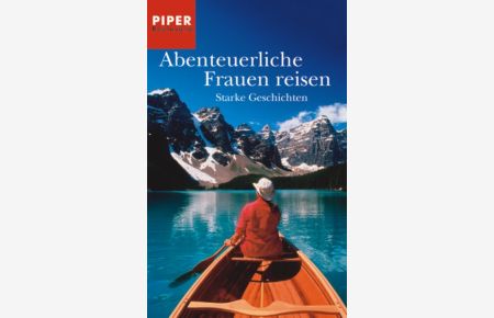 Abenteuerliche Frauen reisen: Starke Geschichten (Piper Taschenbuch, Band 6109)