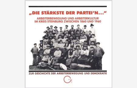 Die stärkste der Partei`n. . . Arbeiterbewegung und Arbeiterkultur im Kreis Steinburg zwischen 1860 und 1960