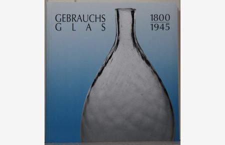 Gebrauchsglas. 1800-1945 (= Schriften zur Volkskunde Band 6, Kataloge der Staatlichen Museen Kassel, Band 20).