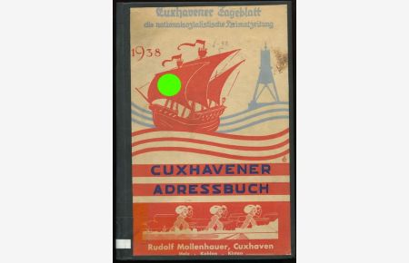 Cuxhavener Adressbuch für die Stadt Cuxhaven und die Landgemeinden Altenbruch - Altenwalde - Arensch-Berensch - Franzenburg - Gudendorf - Holte-Spangen - Lüdingworth - Nordholz - Oxstedt - Sahlenburg, die Kreis-Stadt Otterndorf und die Insel Helgoland - 1938.