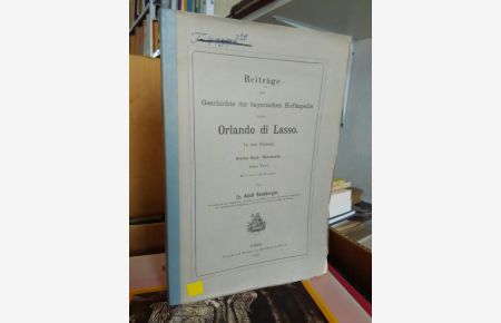 Beiträge zur Geschichte der bayerischen Hofkapelle unter Orlando di Lasso.   - In drei Büchern. Drittes Buch: Documente. Erster Theil.