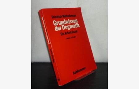 Grundwissen der Dogmatik. Ein Arbeitsbuch. [Von Friedrich Mildenberger].