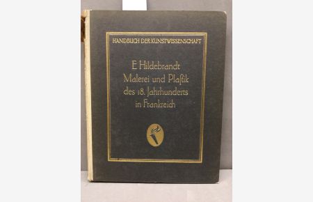 Handbuch der Kunstwissenschaft. Malerei und Plastik des 18. Jahrhunderts in Frankreich