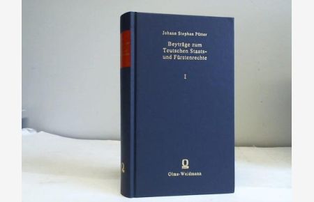Beyträge zum Teutschen Staats- und Fürstenrechte, Band 1. Mit einer Einleitung herausgegeben von Bernhard Martin Scherl