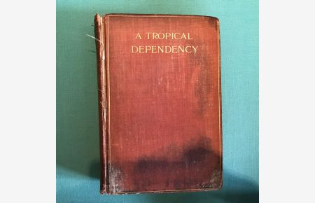 A tropical dependency. An outline of the ancient history of the Western Soudan with an account of the modern settlement of Northern Nigeria