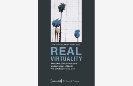 Real Virtuality  - About the Destruction and Multiplication of World (with a Preface by Gerd Stern)