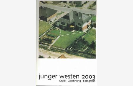 Kunstpreis Junger Westen 2003. Zeichnung - Grafik - Fotografie,