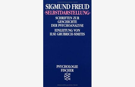 Selbstdarstellung : Schriften zur Geschichte d. Psychoanalyse.   - Sigmund Freud. Hrsg. u. eingel. von Ilse Grubrich-Simitis / Fischer-Taschenbücher ; 6096 : Bücher d. Wissens