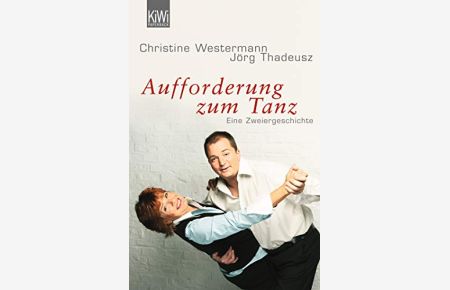 Aufforderung zum Tanz : eine Zweiergeschichte.   - Christine Westermann ; Jörg Thadeusz / KiWi ; 942 : Paperback