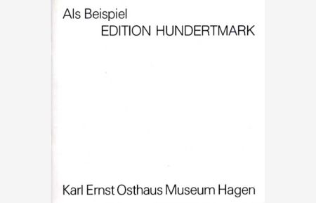 Als Beispiel EDITON HUNDERTMARK. Karl Ernst Osthaus Museum, Hagen, 26. 2. -3. 4. 1983.