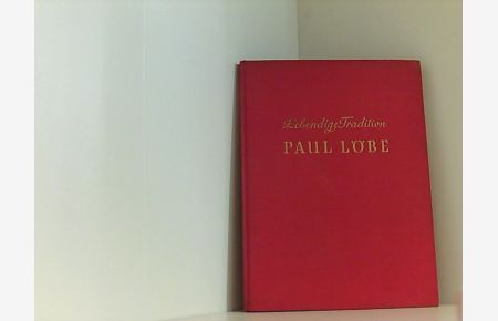 Lebendige Tradition Paul Löbe zum achtzigsten Geburtstag am 14. Dezember 1955