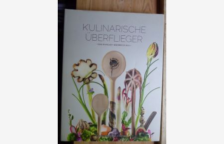 Kulinarische Überflieger. Das Hangar-7 Kochbuch 2013.