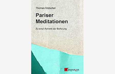 Pariser Meditationen: Zu einer Ästhetik der Befreiung