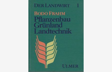 Pflanzenbau, Grünland, Landtechnik :  - Der Landwirt Band 1.