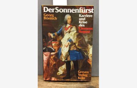 Der Sonnenfürst : Karriere u. Krise d. Clemens August.