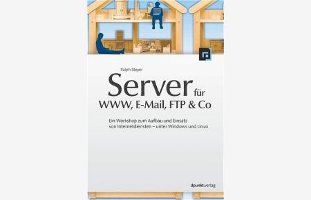 Server für WWW, E-Mail, FTP & Co  - Ein Workshop zum Aufbau und Einsatz von Internetdiensten - unter Windows und Linux