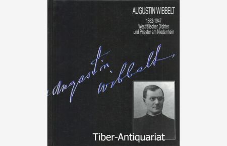Augustin Wibbelt. 1862 - 1947. Westfälischer Dichter und Priester am Niederrhein.   - Herausgegeben von Gerhard Kaldewei und Dirk Georges.