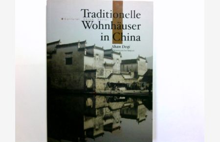 Traditionelle Wohnhäuser in China.   - Shan Deqi. Übers. von Eva Tang u.a. / Cultural China series