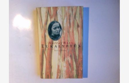 Eukalyptus : Roman.   - Murray Bail. Dt. von Susanne Höbel