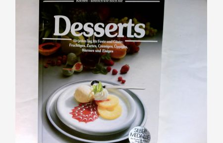Desserts : für jeden Tag, für Feste und Gäste: Fruchtiges, Zartes, Cremiges, Üppiges, Warmes und Eisiges ; das grosse GU-Bildkochbuch.   - Kochen - köstlich wie noch nie