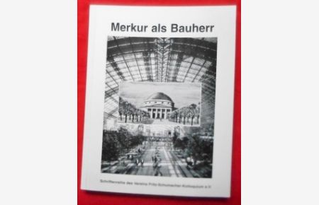 Merkur als Bauherr.   - Hundert Jahre Leipziger Mustermesse. Fritz-Schumacher-Kolloquium 1995.
