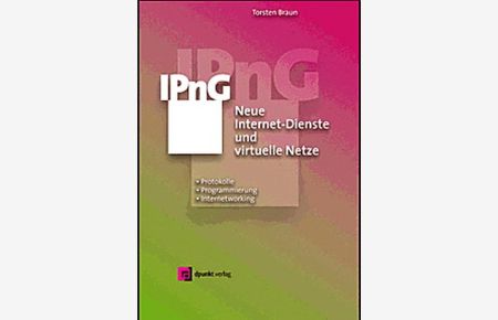 IPnG Neue Internet-Dienste und virtuelle Netze  - Protokolle, Programmierung und Internetworking