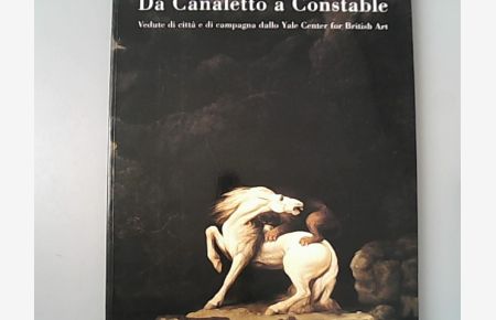 Da Canaletto a Constable : vedute di citta e campagna dallo Yale Center for British Art.   - Ferrara - Palazzo dei Diamanti, 25 febbraio al 20 maggio 2001.
