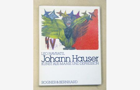 Johann Hauser. Kunst aus Manie und Depression.