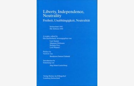 Liberty, independence, neutrality. Switzerland 1942 : a reader. Freiheit, Unabhängigkeit, Neutralität : Schweiz 1942 : ein Quellenbuch.