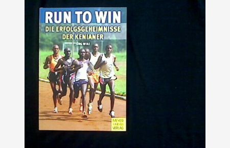 Run to win.   - Die Erfolgsgeheimnisse der Kenianer.