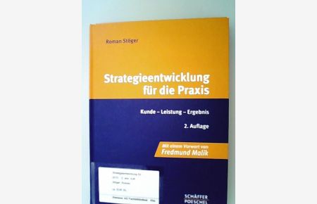 Strategieentwicklung für die Praxis : Kunde - Leistung - Ergebnis.   - Roman Stöger. [Mit einem Vorw. von Fredmund Malik]
