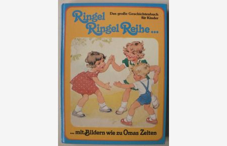 Ringel, Ringel, Reihe. Das große Geschichtenbuch für Kinder mit Bildern wie zu Omas Zeiten