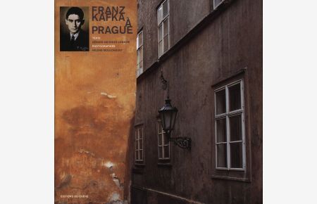 Franz Kafka a Prague. Texte - Gerard-Georges Lemaire. Photographies - Helene Moulonguet.