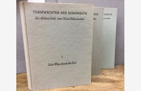 Turmwächter der Demokratie. Ein Lebensbild von Schumacher. Sein Weg durch die Zeit / Reden und Schriften / Als er von uns ging.