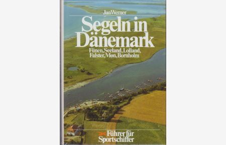 Werner, Jan: Segeln in Dänemark Band 2 : Fünen, Seeland, Lolland, Falster, Møn und Bornholm