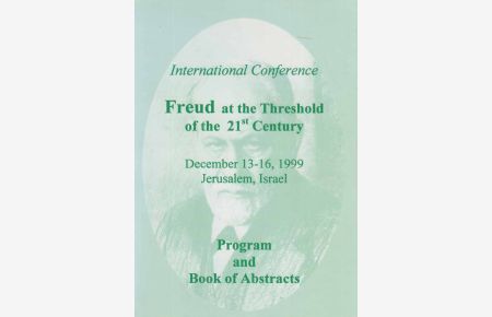Freud and the Threshold of the 21st Century. Program and Book of Abstracts. International Conference. Dec. 13-16; 1999; Jerusalem, Israel.
