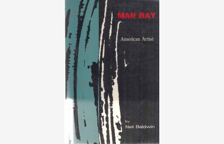 Man Ray. American Artist. By Neil Baldwin.