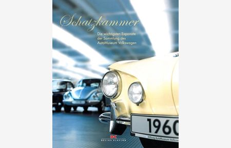 Schatzkammer : die wichtigsten Exponate der Sammlung des AutoMuseum Volkswagen.   - Text: Eberhard Kittler. Fotos: Thorsten Doerk,